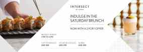 INDULGE IN THE SATURDAY BRUNCH INDULGE IN THE SATURDAY BRUNCH